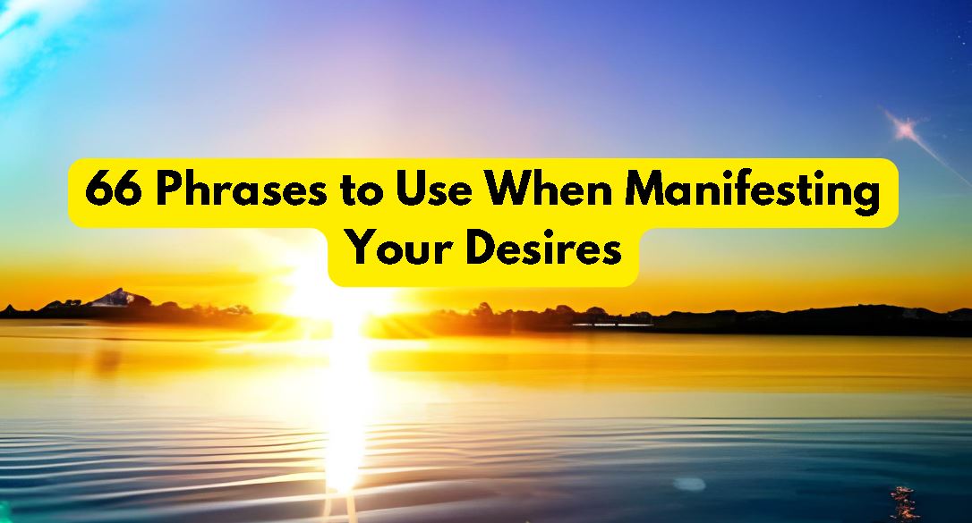 66 Phrases to Use When Manifesting Your Desires