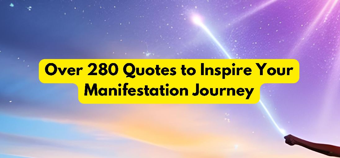 Over 280 Quotes to Inspire Your Manifestation Journey