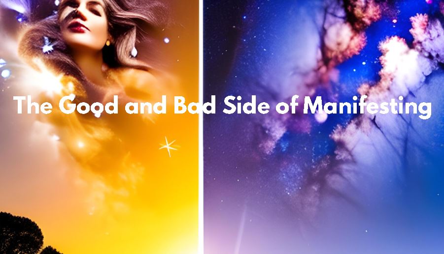 The Good and Bad Side of Manifesting